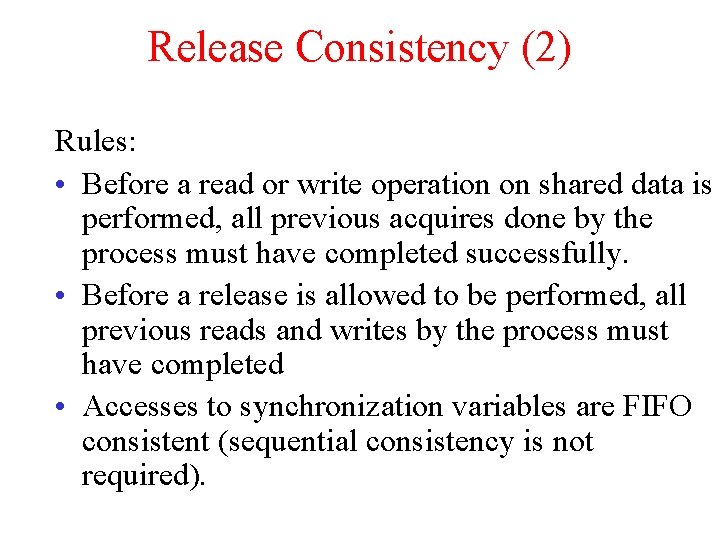 Release Consistency (2) Rules: • Before a read or write operation on shared data