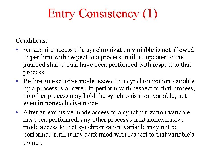 Entry Consistency (1) Conditions: • An acquire access of a synchronization variable is not