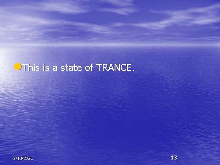 l. This is a state of TRANCE. 9/13/2021 13 