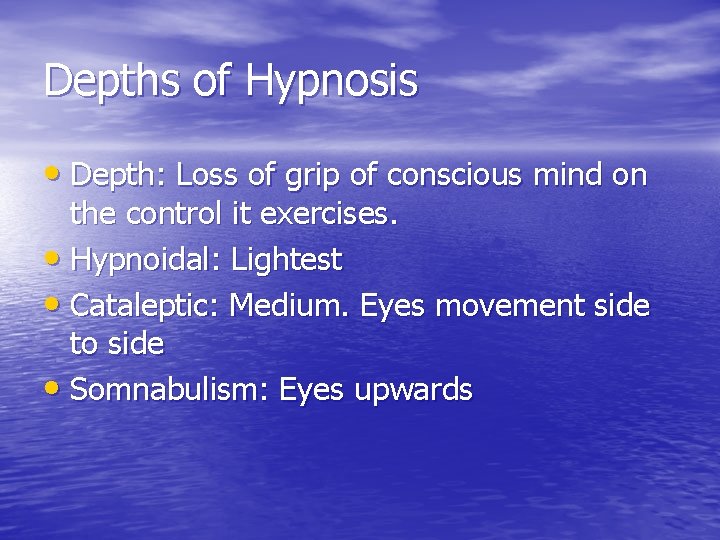 Depths of Hypnosis • Depth: Loss of grip of conscious mind on the control