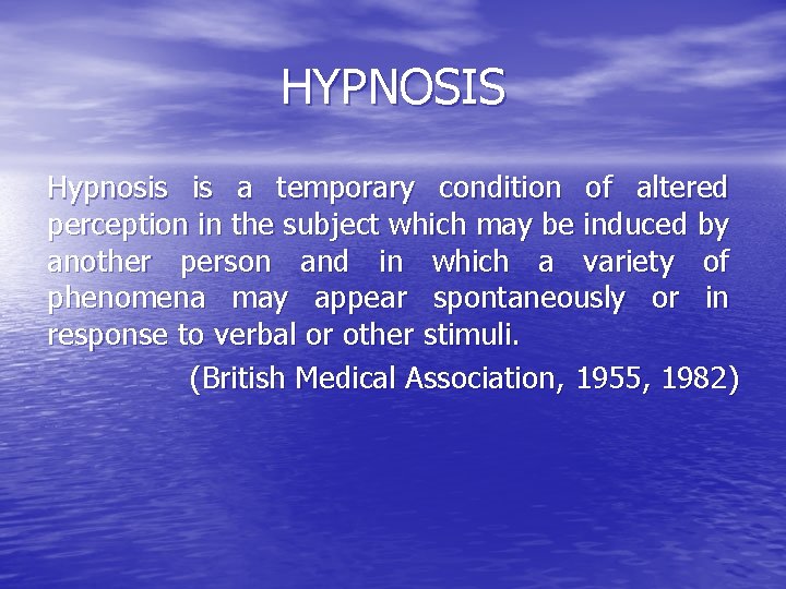 HYPNOSIS Hypnosis is a temporary condition of altered perception in the subject which may