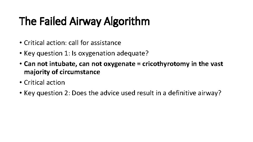 The Failed Airway Algorithm • Critical action: call for assistance • Key question 1: The Failed Airway Algorithm • Critical action: call for assistance • Key question 1: