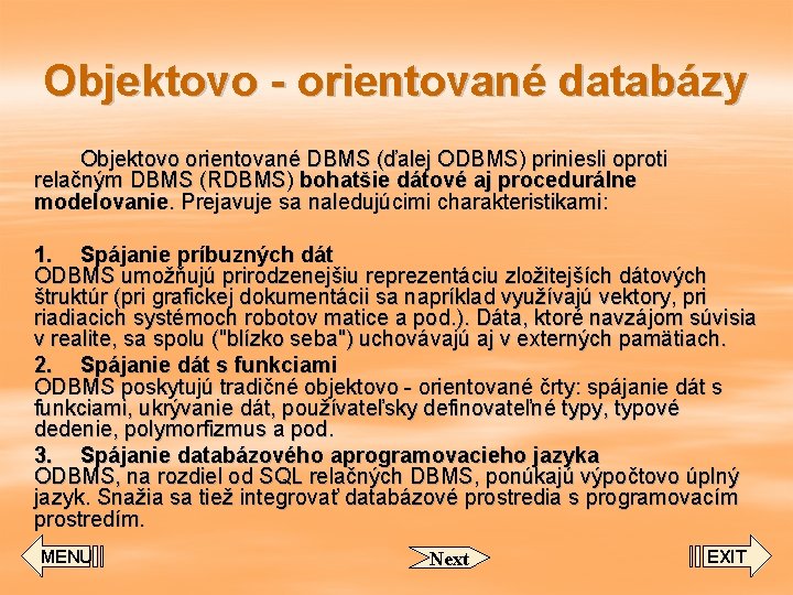 Objektovo - orientované databázy Objektovo orientované DBMS (ďalej ODBMS) priniesli oproti relačným DBMS (RDBMS)