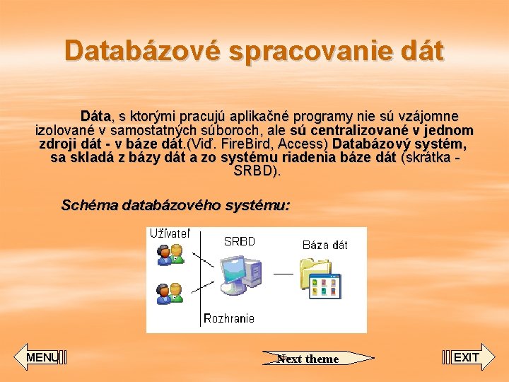 Databázové spracovanie dát Dáta, s ktorými pracujú aplikačné programy nie sú vzájomne izolované v