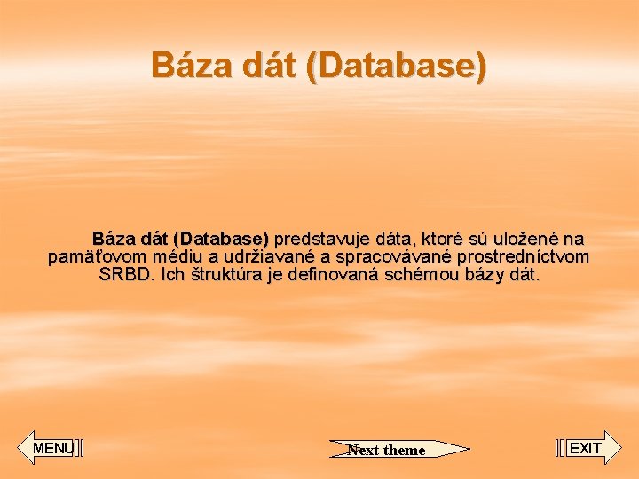 Báza dát (Database) predstavuje dáta, ktoré sú uložené na pamäťovom médiu a udržiavané a