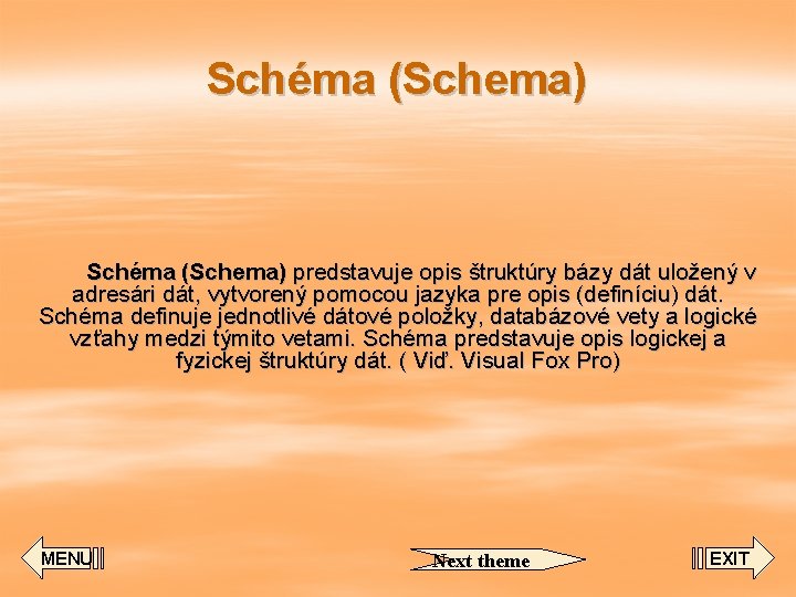 Schéma (Schema) predstavuje opis štruktúry bázy dát uložený v adresári dát, vytvorený pomocou jazyka