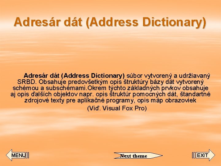 Adresár dát (Address Dictionary) súbor vytvorený a udržiavaný SRBD. Obsahuje predovšetkým opis štruktúry bázy