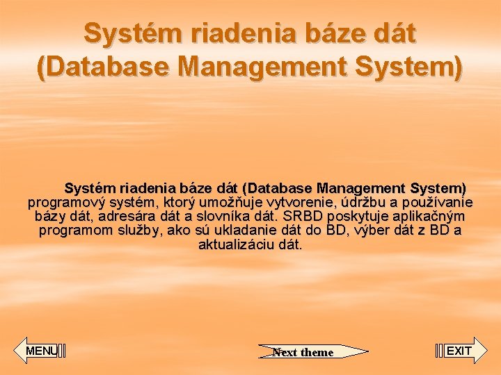 Systém riadenia báze dát (Database Management System) programový systém, ktorý umožňuje vytvorenie, údržbu a