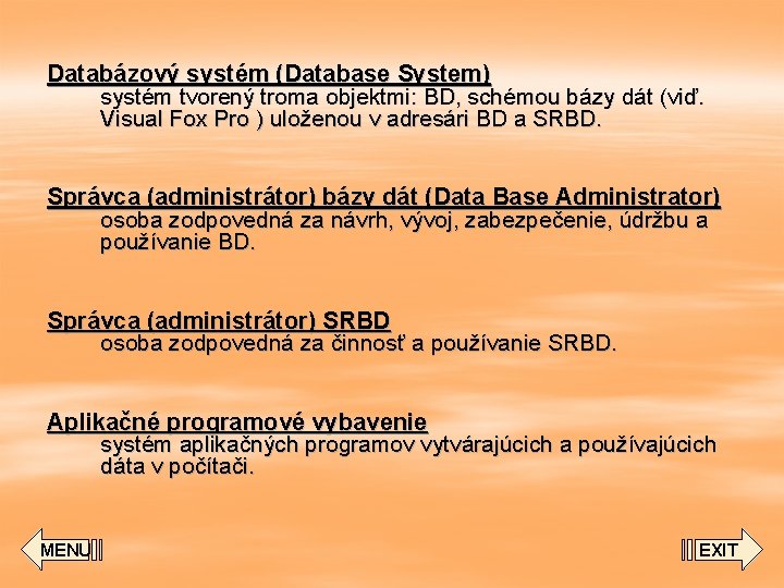 Databázový systém (Database System) systém tvorený troma objektmi: BD, schémou bázy dát (viď. Visual