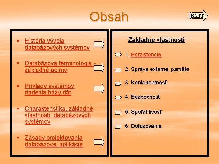 Obsah Základne vlastnosti § História vývoja databázových systémov § Databázová terminológia základné pojmy §