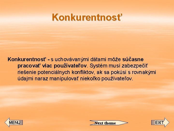 Konkurentnosť - s uchovávanými dátami môže súčasne pracovať viac používateľov. Systém musí zabezpečiť riešenie