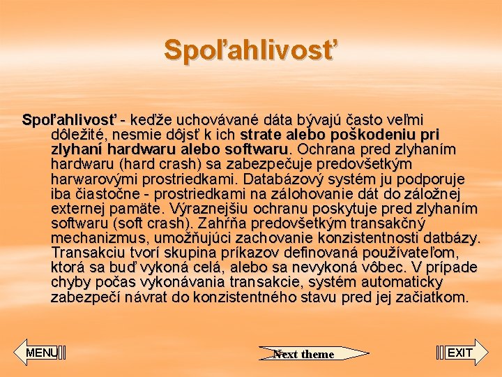 Spoľahlivosť - keďže uchovávané dáta bývajú často veľmi dôležité, nesmie dôjsť k ich strate