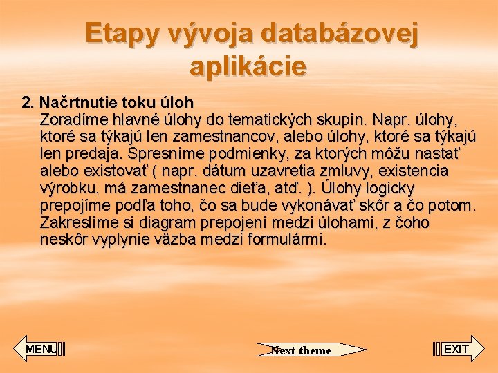 Etapy vývoja databázovej aplikácie 2. Načrtnutie toku úloh Zoradíme hlavné úlohy do tematických skupín.