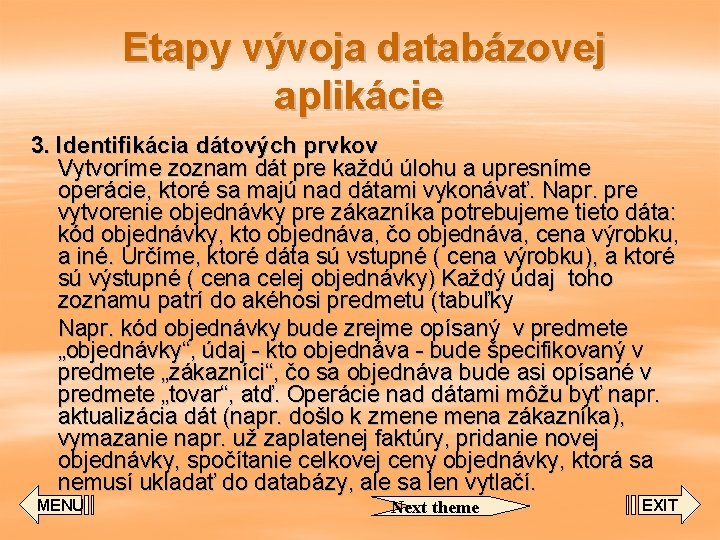 Etapy vývoja databázovej aplikácie 3. Identifikácia dátových prvkov Vytvoríme zoznam dát pre každú úlohu