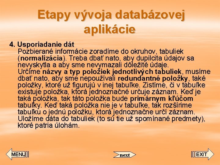 Etapy vývoja databázovej aplikácie 4. Usporiadanie dát Pozbierané informácie zoradíme do okruhov, tabuliek (normalizácia).