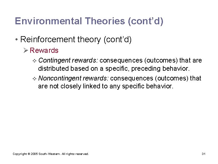Environmental Theories (cont’d) • Reinforcement theory (cont’d) Ø Rewards v Contingent rewards: consequences (outcomes)