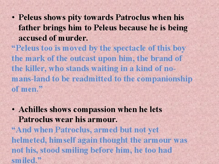  • Peleus shows pity towards Patroclus when his father brings him to Peleus