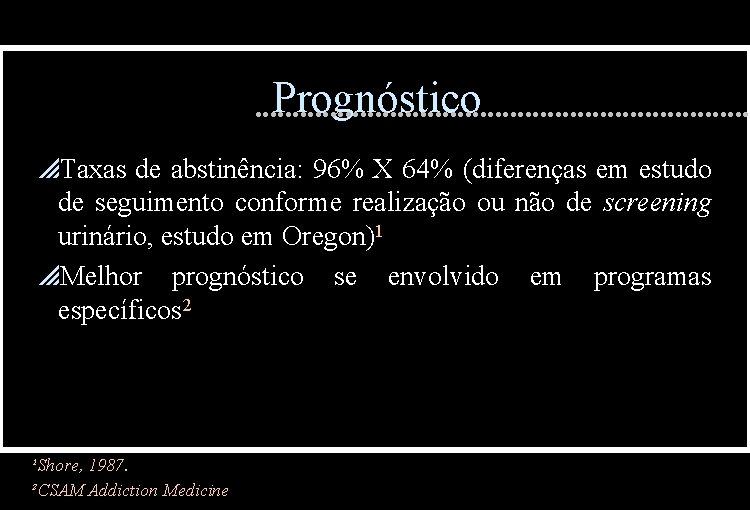 Prognóstico p. Taxas de abstinência: 96% X 64% (diferenças em estudo de seguimento conforme