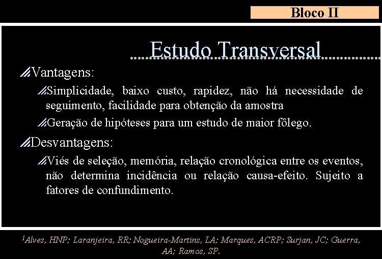 Bloco II Estudo Transversal p. Vantagens: p. Simplicidade, baixo custo, rapidez, não há necessidade