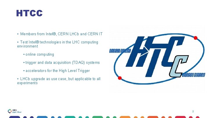 HTCC • Members from Intel®, CERN LHCb and CERN IT • Test Intel® technologies