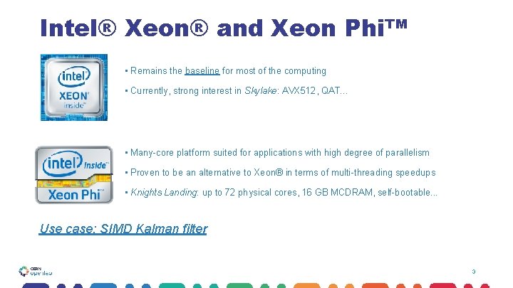 Intel® Xeon® and Xeon Phi™ • Remains the baseline for most of the computing