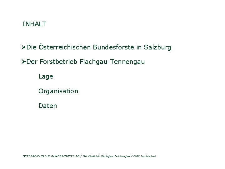 INHALT ØDie Österreichischen Bundesforste in Salzburg ØDer Forstbetrieb Flachgau-Tennengau Lage Organisation Daten ÖSTERREICHISCHE BUNDESFORSTE