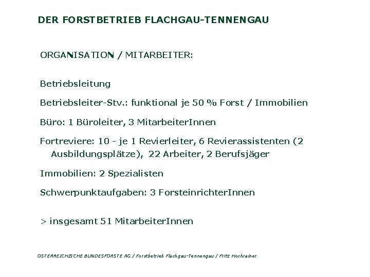 DER FORSTBETRIEB FLACHGAU-TENNENGAU ORGANISATION / MITARBEITER: Betriebsleitung Betriebsleiter-Stv. : funktional je 50 % Forst