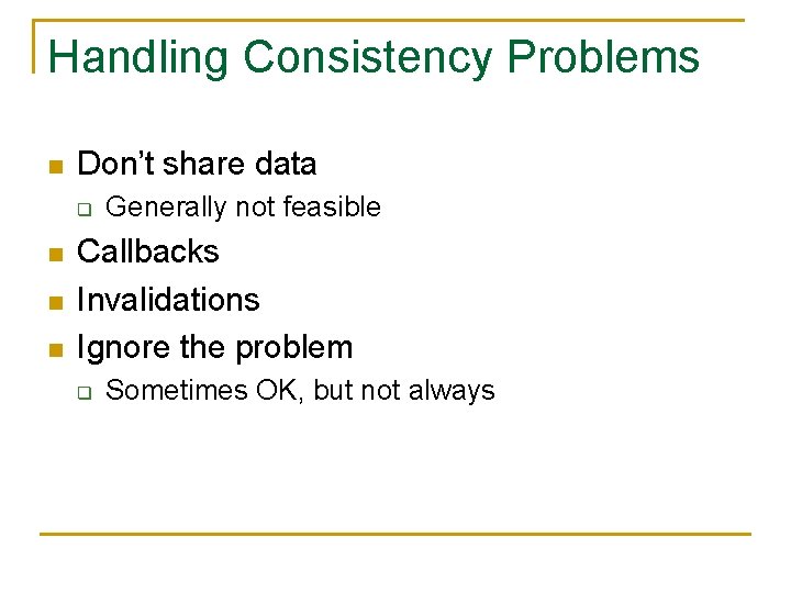 Handling Consistency Problems n Don’t share data q n n n Generally not feasible