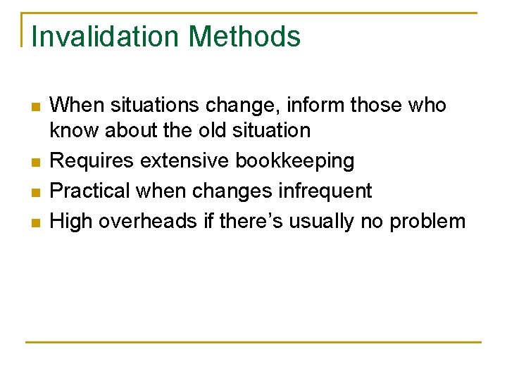 Invalidation Methods n n When situations change, inform those who know about the old