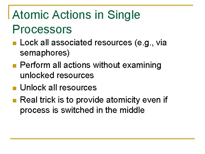 Atomic Actions in Single Processors n n Lock all associated resources (e. g. ,