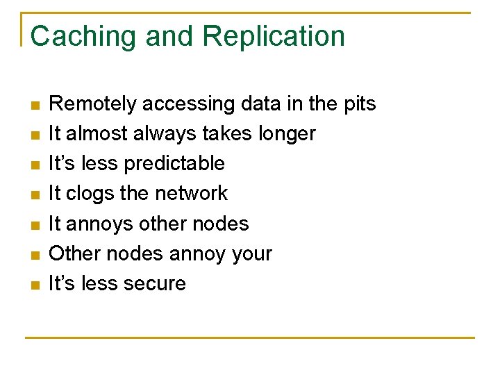 Caching and Replication n n n Remotely accessing data in the pits It almost