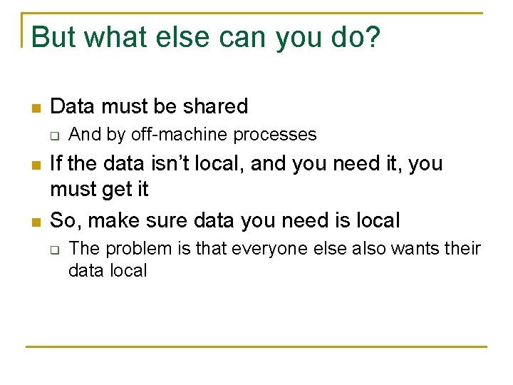 But what else can you do? n Data must be shared q n n