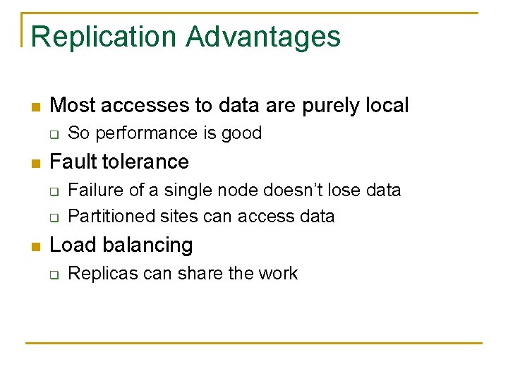 Replication Advantages n Most accesses to data are purely local q n Fault tolerance