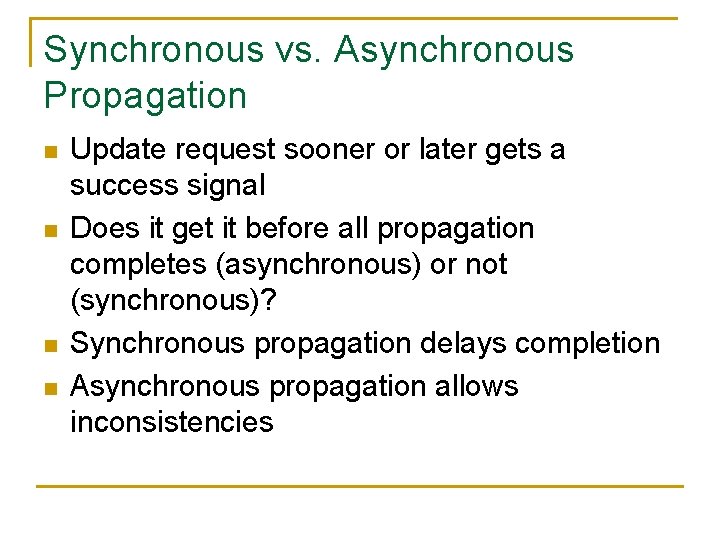 Synchronous vs. Asynchronous Propagation n n Update request sooner or later gets a success