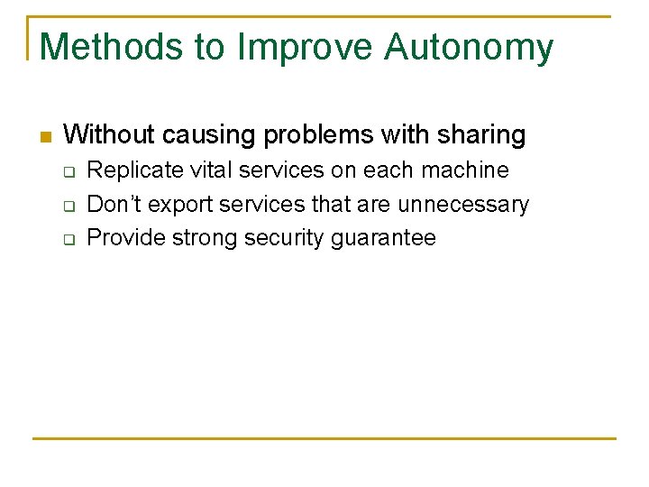 Methods to Improve Autonomy n Without causing problems with sharing q q q Replicate
