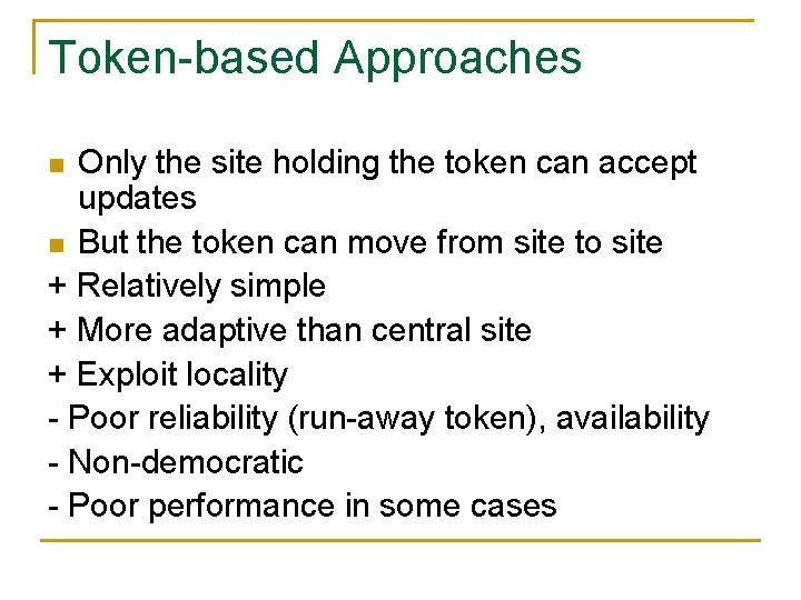 Token-based Approaches Only the site holding the token can accept updates n But the