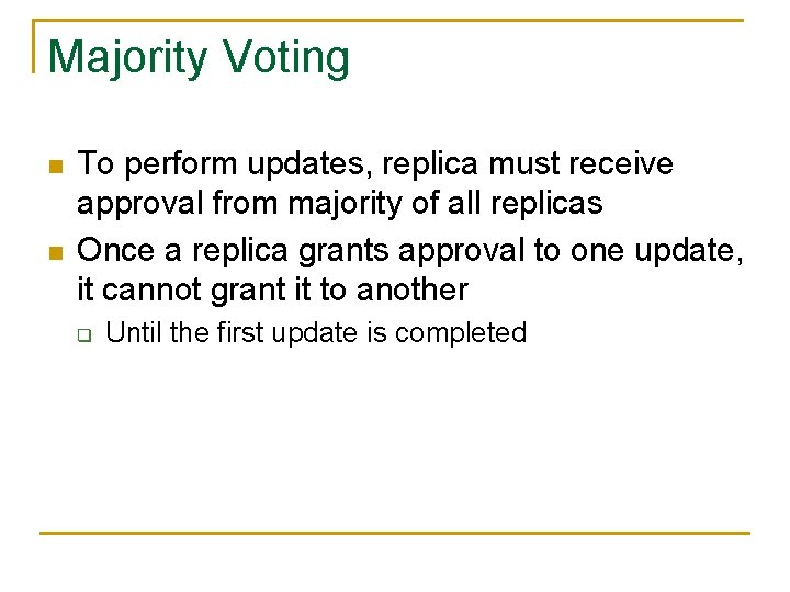 Majority Voting n n To perform updates, replica must receive approval from majority of