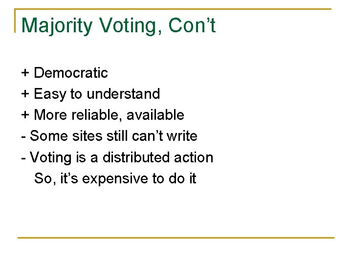 Majority Voting, Con’t + Democratic + Easy to understand + More reliable, available -