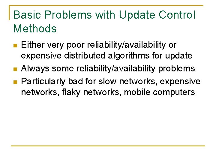 Basic Problems with Update Control Methods n n n Either very poor reliability/availability or
