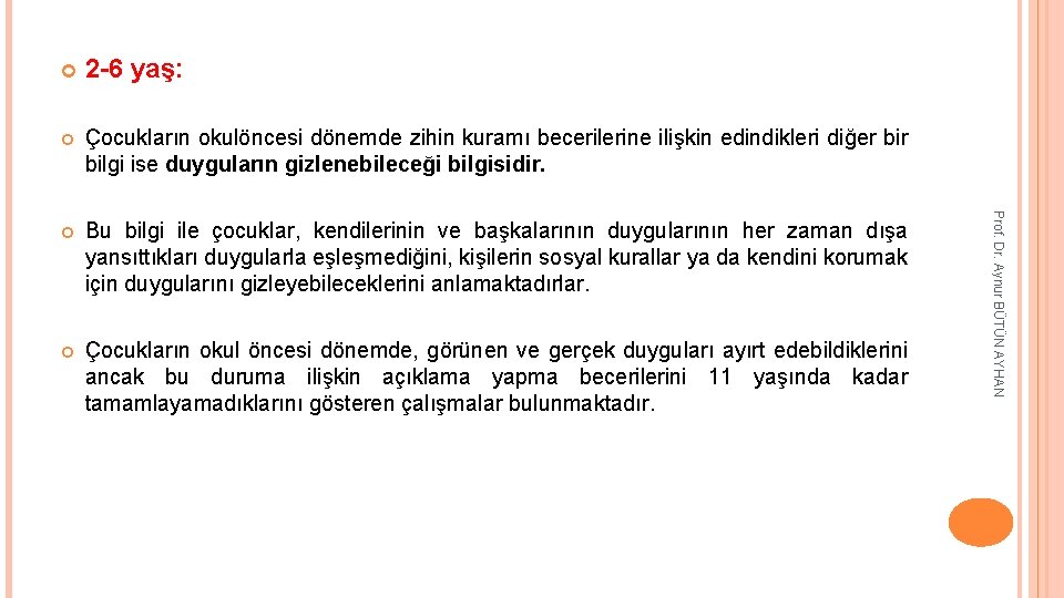 2 -6 yaş: Çocukların okulöncesi dönemde zihin kuramı becerilerine ilişkin edindikleri diğer bilgi ise