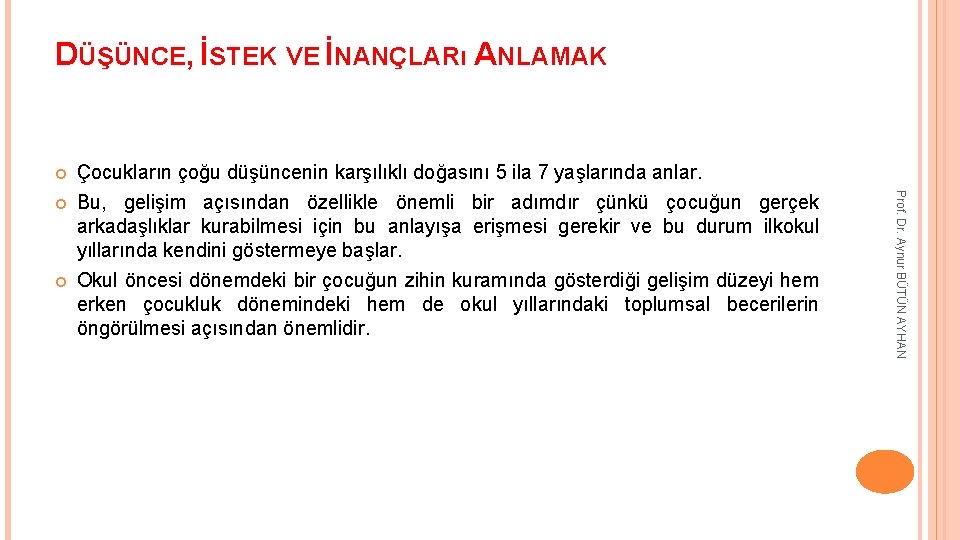 DÜŞÜNCE, İSTEK VE İNANÇLARı ANLAMAK Çocukların çoğu düşüncenin karşılıklı doğasını 5 ila 7 yaşlarında