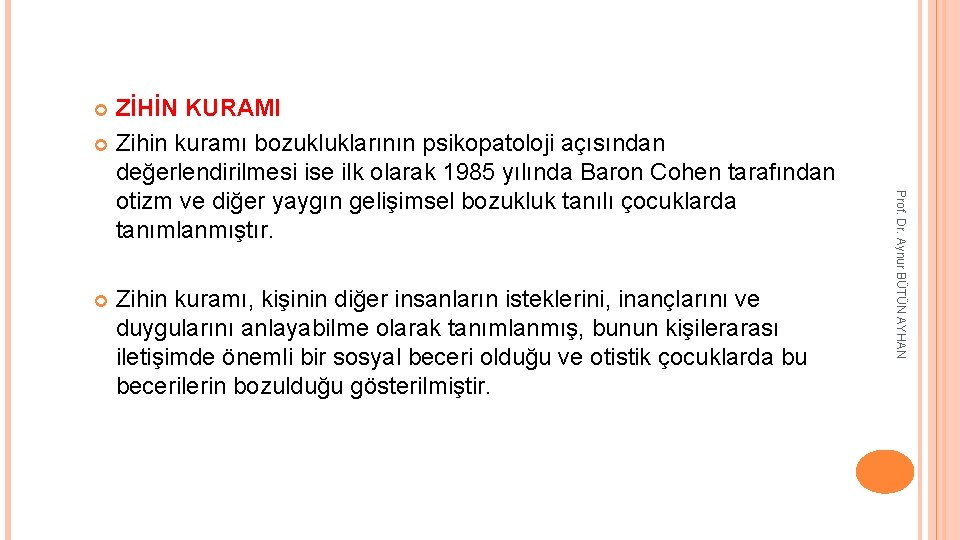 ZİHİN KURAMI Zihin kuramı bozukluklarının psikopatoloji açısından değerlendirilmesi ise ilk olarak 1985 yılında Baron