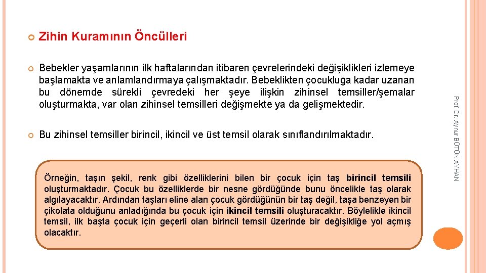 Zihin Kuramının Öncülleri Bebekler yaşamlarının ilk haftalarından itibaren çevrelerindeki değişiklikleri izlemeye başlamakta ve anlamlandırmaya