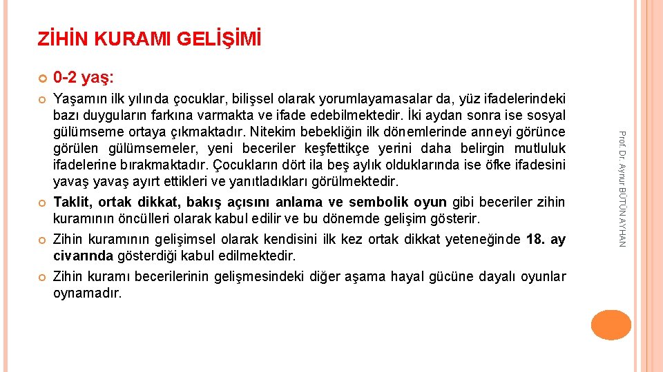 ZİHİN KURAMI GELİŞİMİ 0 -2 yaş: Yaşamın ilk yılında çocuklar, bilişsel olarak yorumlayamasalar da,