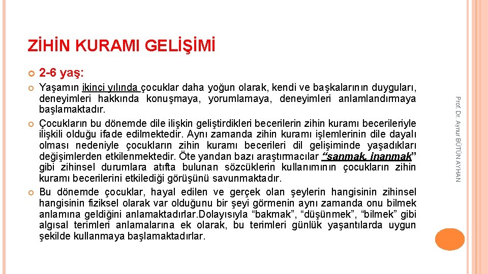 ZİHİN KURAMI GELİŞİMİ 2 -6 yaş: Yaşamın ikinci yılında çocuklar daha yoğun olarak, kendi