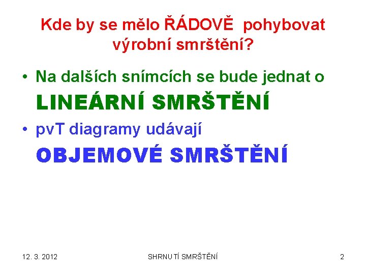 Kde by se mělo ŘÁDOVĚ pohybovat výrobní smrštění? • Na dalších snímcích se bude