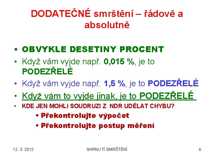 DODATEČNÉ smrštění – řádově a absolutně • OBVYKLE DESETINY PROCENT • Když vám vyjde