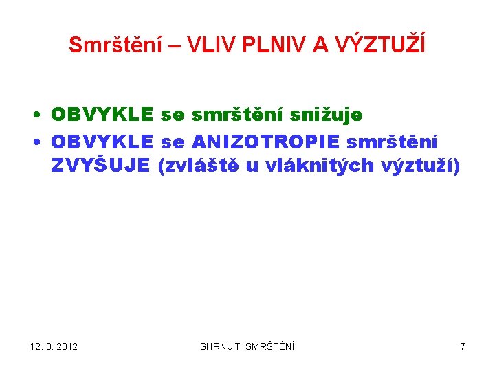 Smrštění – VLIV PLNIV A VÝZTUŽÍ • OBVYKLE se smrštění snižuje • OBVYKLE se