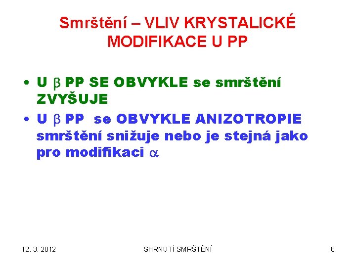 Smrštění – VLIV KRYSTALICKÉ MODIFIKACE U PP • U b PP SE OBVYKLE se