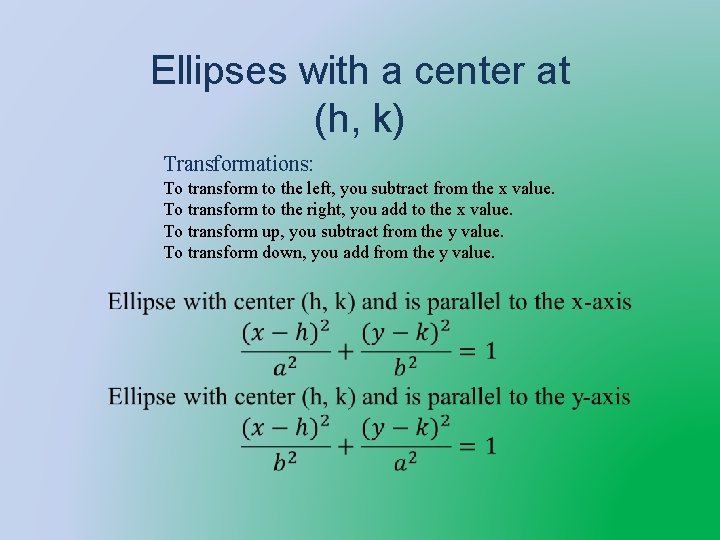 Ellipses with a center at (h, k) Transformations: To transform to the left, you